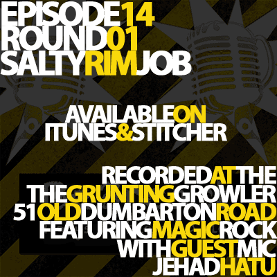 Episode 14 Round 1 – Salty Rim Job